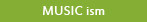 MUSIC ism