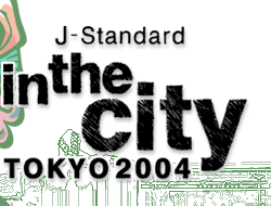 J-Standard/in the city TOKYO 2004